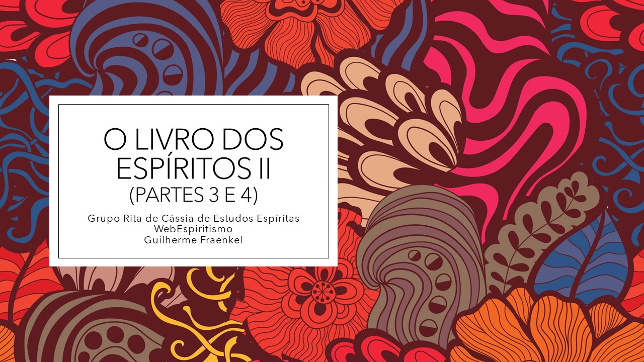 Chamada do curso O Livro dos Espíritos II - estudo sistematizado das partes 3 e 4. Realizado no Grupo Rita de Cássia de Estudos Espíritas no Rio de Janeiro em 2020